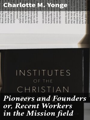 cover image of Pioneers and Founders or, Recent Workers in the Mission field